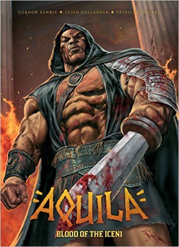 Aquila: Blood of the Iceni by Gordon Rennie