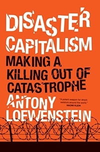 Disaster Capitalism by Antony Loewenstein