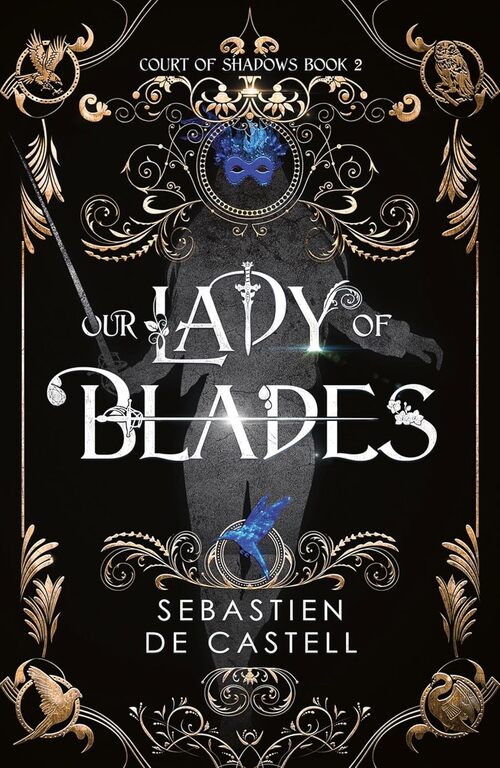 Our Lady of Blades by Sebastien de Castell