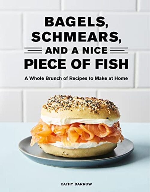 Bagels, Schmears, and a Nice Piece of Fish by Cathy Barrow