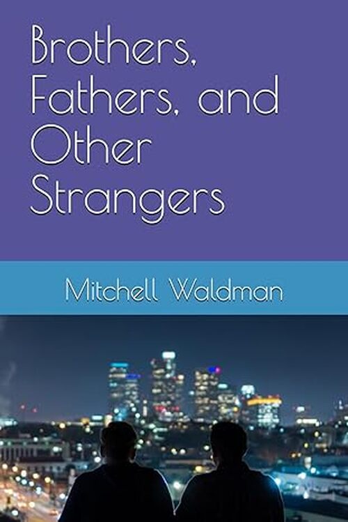 Brothers, Fathers, and Other Strangers by Mitchell Waldman
