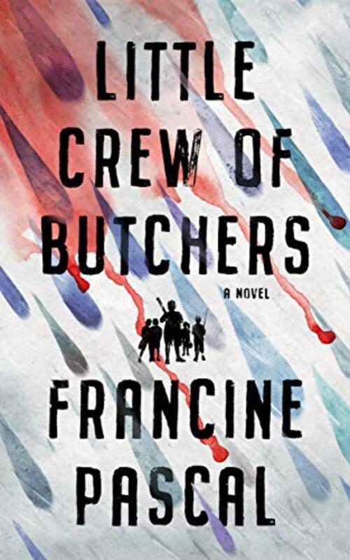 Little Crew of Butchers by Francine Pascal
