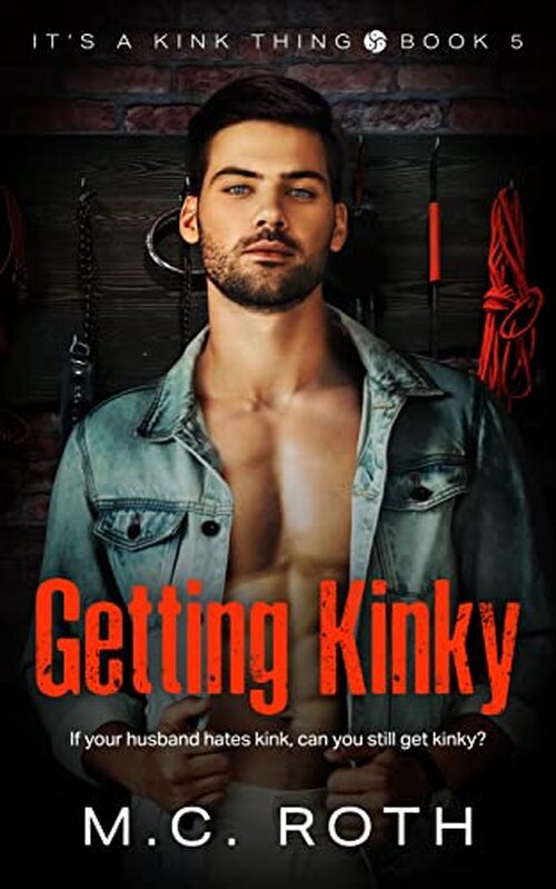 Getting Kinky by M.C. Roth