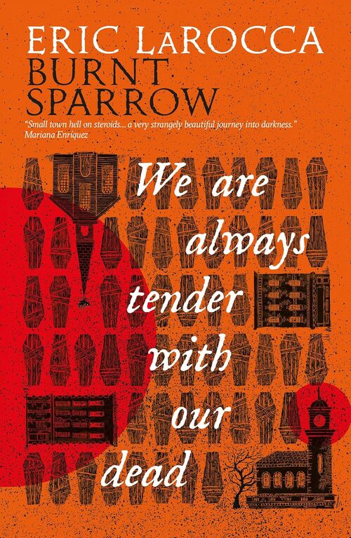 We Are Always Tender with Our Dead by Eric LaRocca