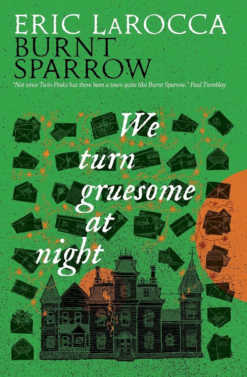 We Turn Gruesome At Night by Eric LaRocca