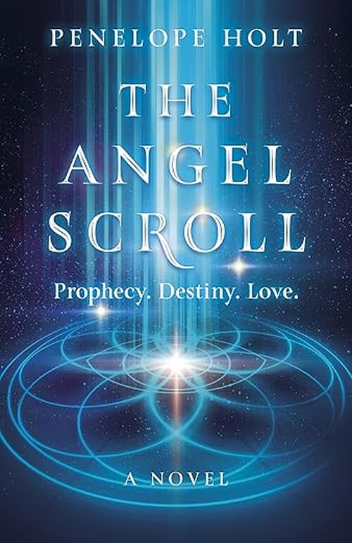 The Angel Scroll: Prophecy. Destiny. Love by Penelope Holt