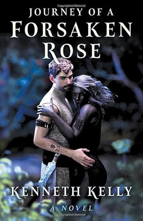 Journey of a Forsaken Rose by Kenneth Kelly