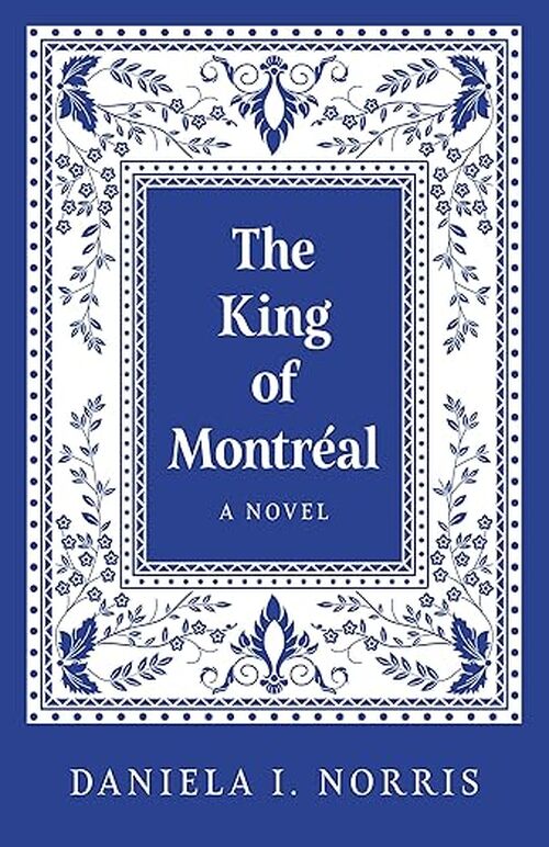 The King of Montréal by Daniela I. Norris