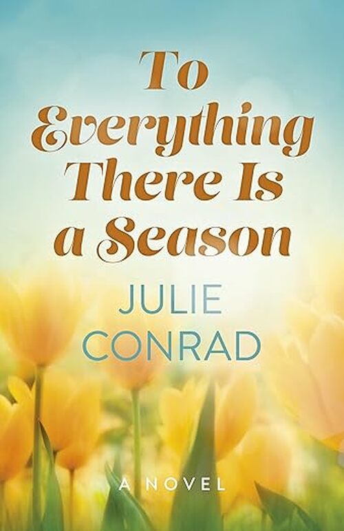 To Everything There is a Season by Julie Conrad