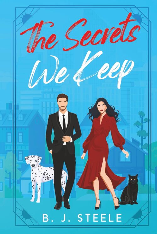 The Secrets We Keep by B. J. Steele