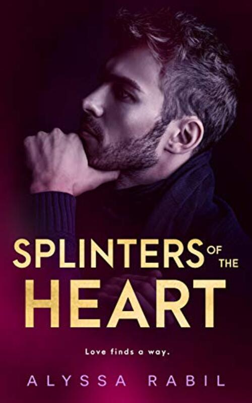 Splinters of the Heart by Alyssa Rabil