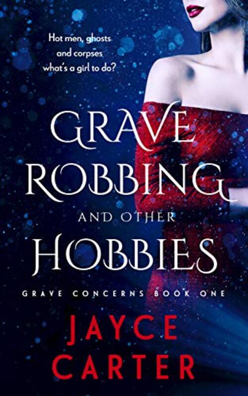 Grave Robbing and Other Hobbies by Jayce Carter