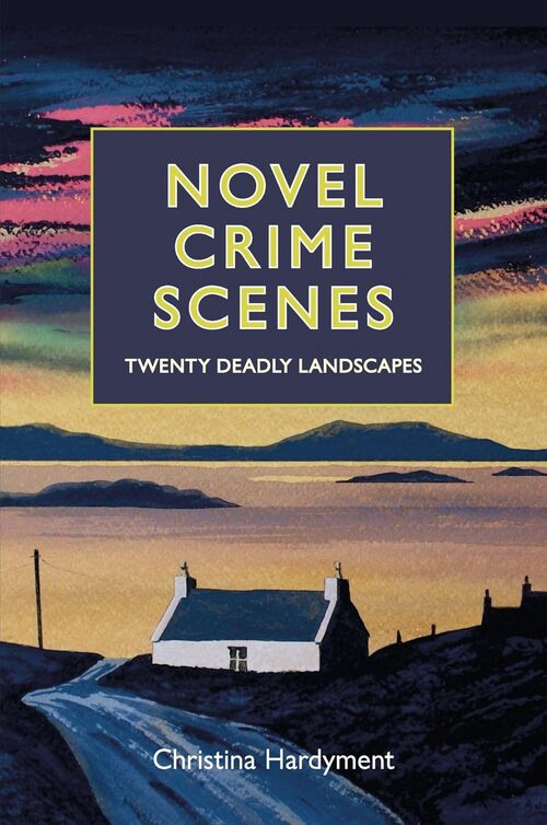 Novel Crime Scenes by Christina Hardyment