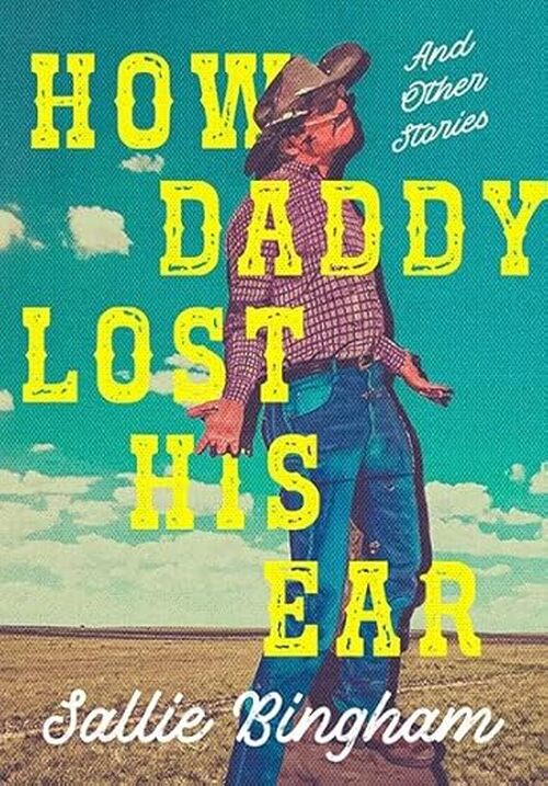 How Daddy Lost His Ear: And Other Stories by Sallie Bingham
