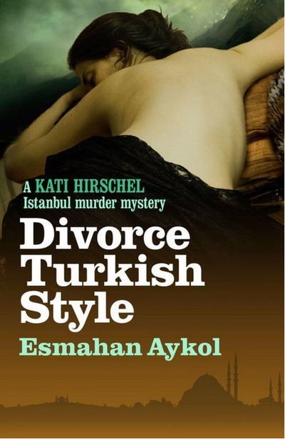 Divorce Turkish Style by Esmahan Aykol