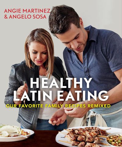 Healthy Latin Eating by Angie Martinez