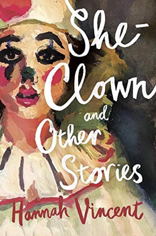 She-Clown, and other stories by Hannah Vincent