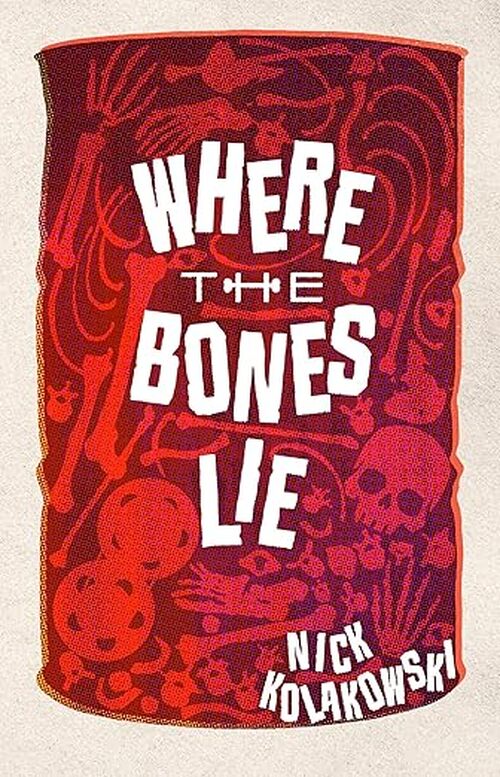Where the Bones Lie by Nick Kolakowski
