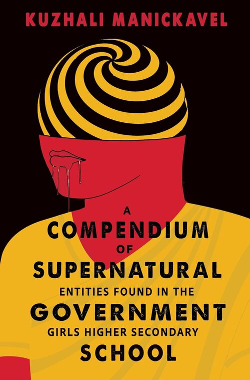 A Compendium of Supernatural Entities Found in the Government Girls Higher Secondary School by Kuzhali Manickavel