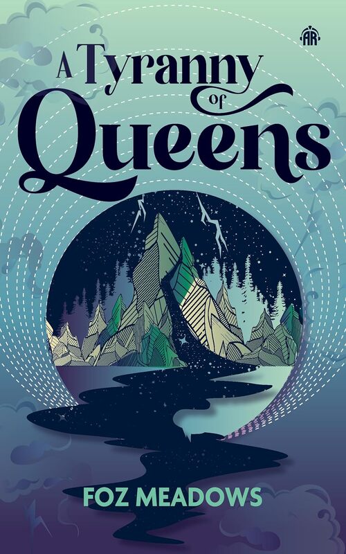 A Tyranny of Queens by Foz Meadows