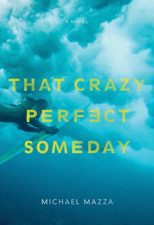 That Crazy Perfect Someday by Michael Mazza