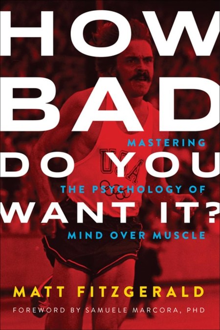 How Bad Do You Want It? by ﻿﻿Matt Fitzgerald