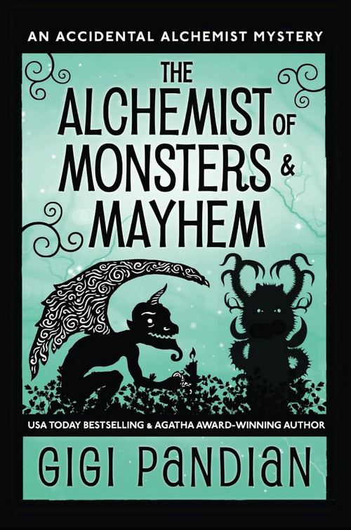 The Alchemist of Monsters and Mayhem by Gigi Pandian