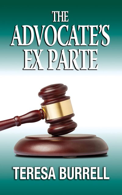 The Advocate's Ex Parte by Teresa Burrell