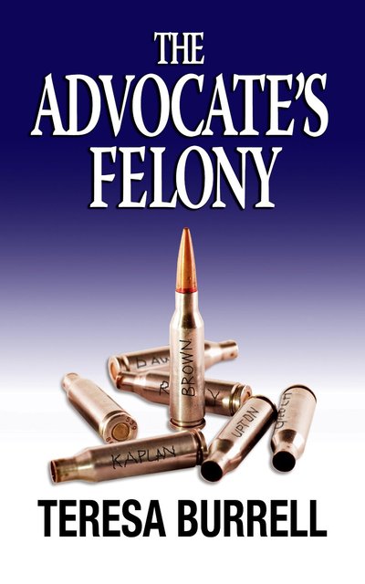 The Advocate's Felony by Teresa Burrell