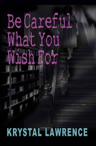 Be Careful What You Wish For by Krystal Lawrence