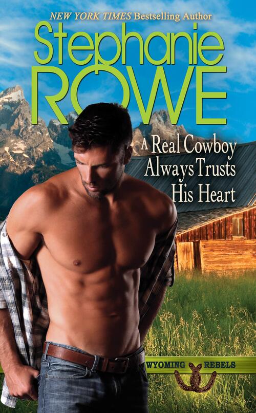 A Real Cowboy Always Trusts His Heart by Stephanie Rowe