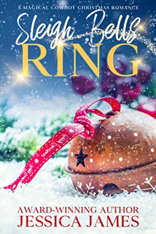 Sleigh Bells Ring by Jessica J. James