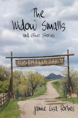 The Widow Smalls and Other Stories by Jamie Lisa Forbes