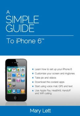 A Simple Guide to iPhone 6 by Mary Lett