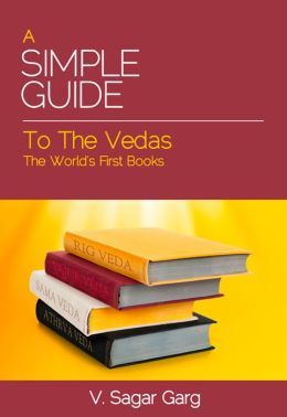 A Simple Guide to the Vedas by V. Sagar Garg