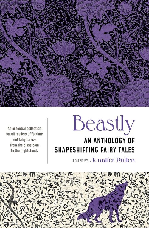 Beastly: An Anthology of Shapeshifting Fairy Tales by Jennifer Pullen