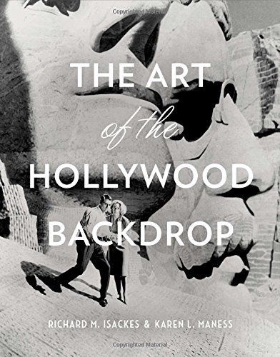 The Art of the Hollywood Backdrop by Richard M. Isackes