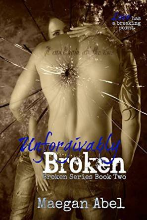 Unforgivably Broken by Maegan Abel