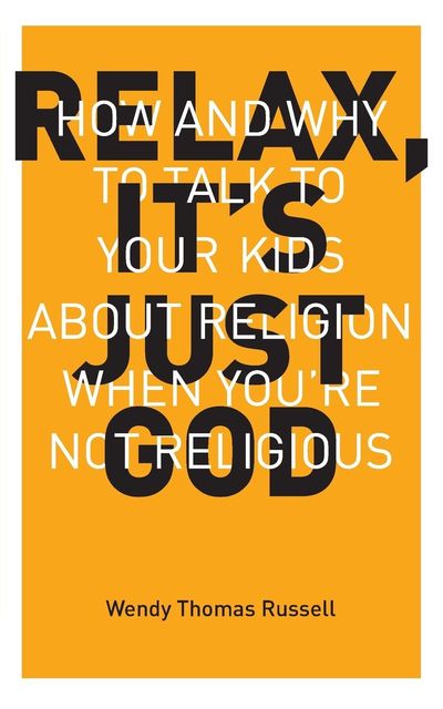 Relax, It's Just God by Wendy T Russell
