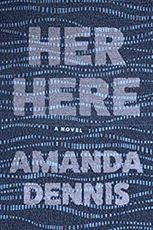 Her Here by Amanda Dennis
