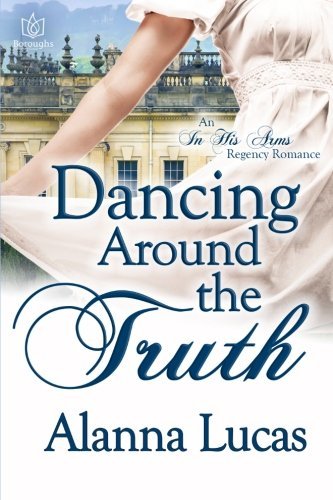 Dancing Around the Truth by Alanna Lucas