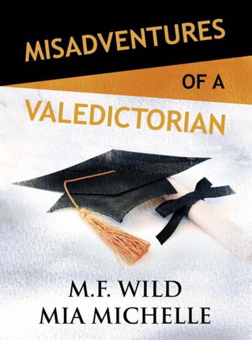 Misadventures of a Valedictorian by M.F. Wilde