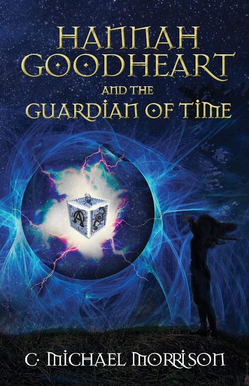 Hannah Goodheart and the Guardian of Time by C. Michael Morrison