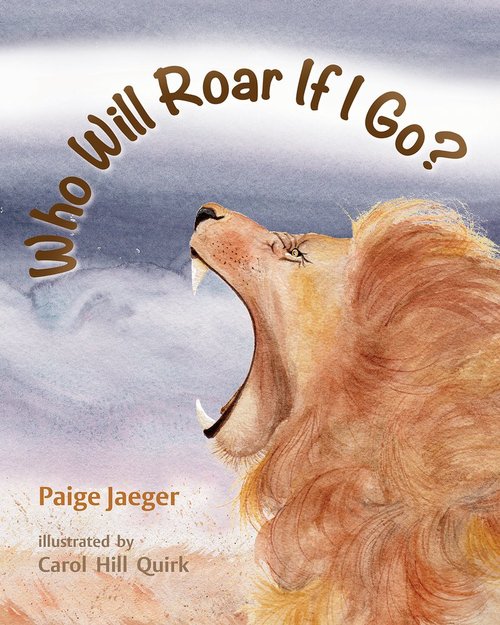 Who Will Roar If I Go? by Paige Jaeger