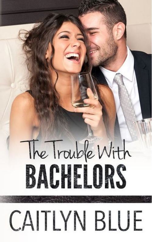 The Trouble With Bachelors by Caitlyn Blue