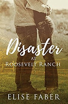 Disaster at Roosevelt Ranch by Elise Faber