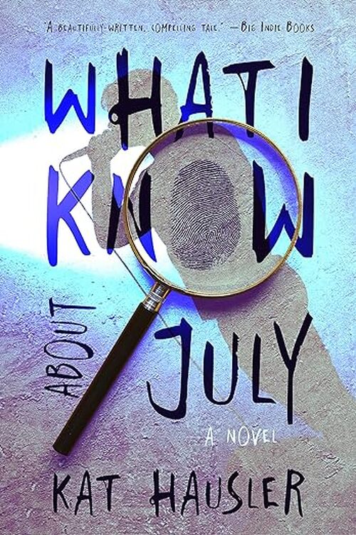 What I Know About July by Kat Hausler