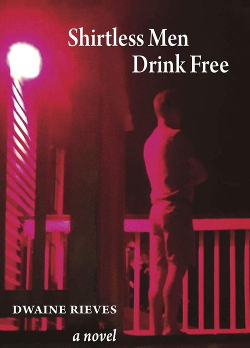 Shirtless Men Drink Free by Dwaine Rieves