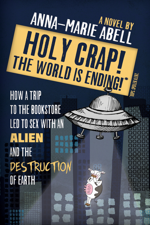 Holy Crap! The World is Ending! by Anna-Marie Abell
