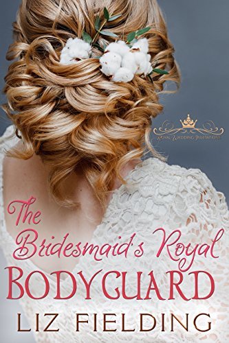 The Bridesmaid's Royal Bodyguard by Liz Fielding